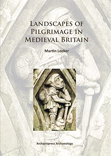 9781784910761: Landscapes of Pilgrimage in Medieval Britain (Archaeopress Archaeology)