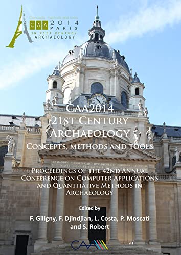 9781784911003: CAA2014: 21st Century Archaeology: Concepts, methods and tools. Proceedings of the 42nd Annual Conference on Computer Applications and Quantitative ... in Archaeology: Conference Proceedings)