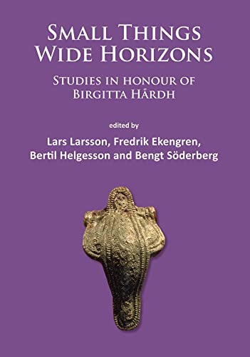 9781784911317: Small Things – Wide Horizons: Studies in honour of Birgitta Hrdh