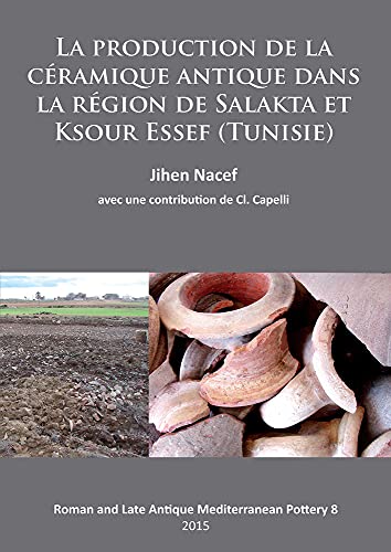 9781784911720: La production de la cramique antique dans la rgion de Salakta et Ksour Essef (Tunisie): 8 (Roman and Late Antique Mediterranean Pottery)