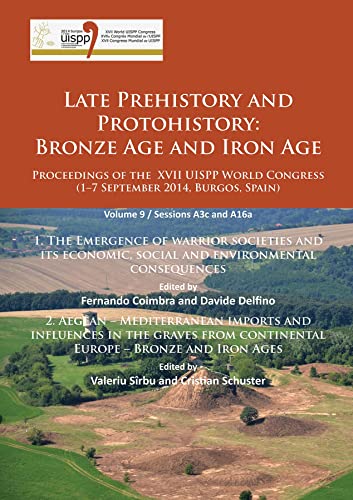 Stock image for Late Prehistory and Protohistory: Bronze Age and Iron Age: Proceedings of the XVII UISPP World Congress (1-7 September 2014, Burgos, Spain): Sessions A3c and A16a: Vol 9 for sale by Revaluation Books