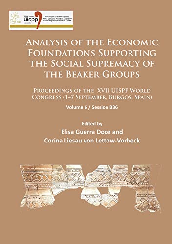 Imagen de archivo de Analysis of the Economic Foundations Supporting the Social Supremacy of the Beaker Groups: Proceedings of the XVII Uispp World Congress; 1-7 September, Burgos, Spain / Session B36: Vol 6 a la venta por Revaluation Books