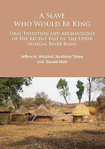 Beispielbild fr A Slave Who Would Be King: Oral Tradition and Archaeology of the Recent Past in the Upper Senegal River Basin zum Verkauf von Books From California