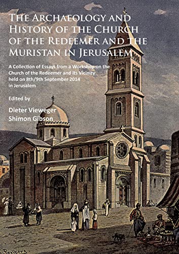 Stock image for The Archaeology and History of the Church of the Redeemer and the Muristan in Jerusalem: A Collection of Essays from a Workshop on the Church of the Redeemer and Its Vicinity Held on 8th/9th September 2014 in Jerusalem for sale by Revaluation Books