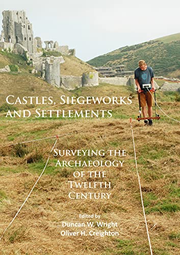 Stock image for Castles, Siegeworks and Settlements: Surveying the Archaeology of the Twelfth Century for sale by THE SAINT BOOKSTORE