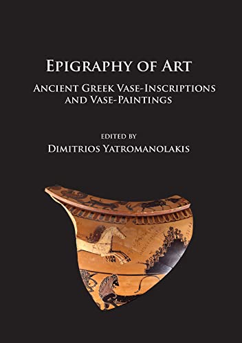 Beispielbild fr Epigraphy Of Art: Ancient Greek Vase-Inscriptions And Vase-Paintings zum Verkauf von Revaluation Books