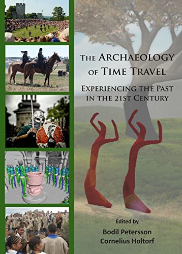 Imagen de archivo de The Archaeology of Time Travel: Experiencing the Past in the 21st Century a la venta por Books From California