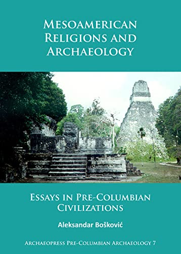 Beispielbild fr Mesoamerican Religions and Archaeology: Essays in Pre-Columbian Civilizations (Archaeopress Pre-Columbian Archaeology): 7 zum Verkauf von Monster Bookshop