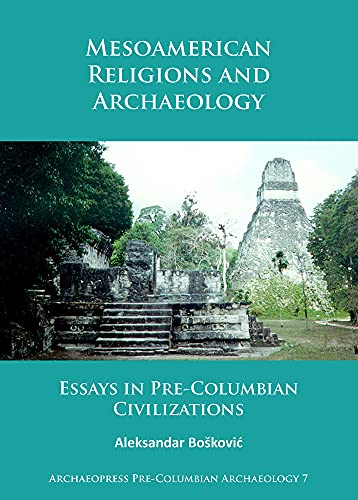 9781784915025: Mesoamerican Religions and Archaeology: Essays in Pre-Columbian Civilizations: 7 (Archaeopress Pre-Columbian Archaeology)