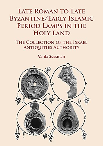 Imagen de archivo de Late Roman to Late Byzantine/Early Islamic Period Lamps in the Holy Land: The Collection of the Israel Antiquities Authority a la venta por THE SAINT BOOKSTORE