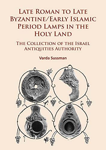 Stock image for Late Roman to Late Byzantine/Early Islamic Period Lamps in the Holy Land: The Collection of the Israel Antiquities Authority for sale by Revaluation Books