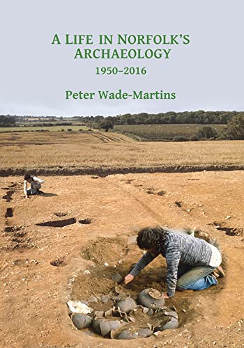 Beispielbild fr A Life in Norfolk's Archaeology: 1950-2016: Archaeology in an arable landscape (Archaeological Lives) zum Verkauf von WorldofBooks