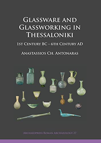 Beispielbild fr Glassware and Glassworking in Thessaloniki 1st Century BC 6th Century AD Archaeopress Roman Archaeology zum Verkauf von PBShop.store US