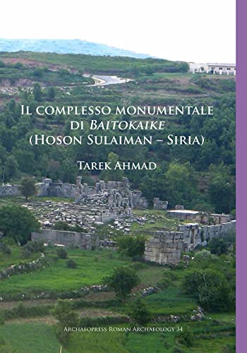 Stock image for Il complesso monumentale di Baitokaike (Hoson Sulaiman  " Siria) (Archaeopress Roman Archaeology) (Italian Edition) for sale by Books From California