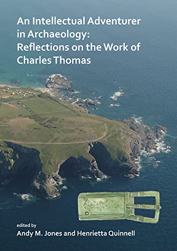 Beispielbild fr An Intellectual Adventurer in Archaeology: Reflections on the work of Charles Thomas zum Verkauf von Books From California