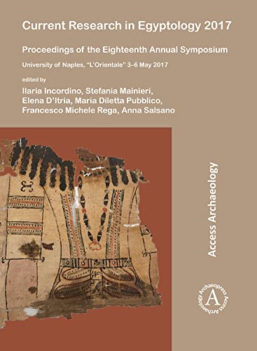 Beispielbild fr Current Research in Egyptology 2017: Proceedings of the Eighteenth Annual Symposium: University of Naples, LOrientale 3"6 May 2017 zum Verkauf von Books From California