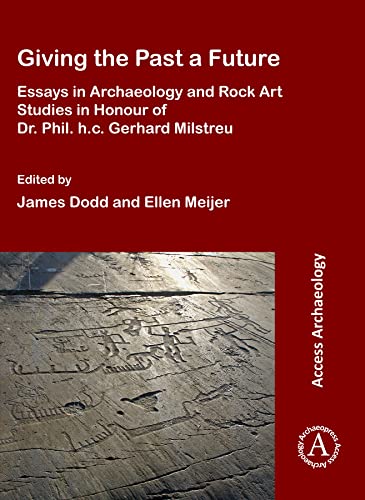 Stock image for Giving the Past a Future: Essays in Archaeology and Rock Art Studies in Honour of Dr. Phil. h.c. Gerhard Milstreu for sale by Books From California