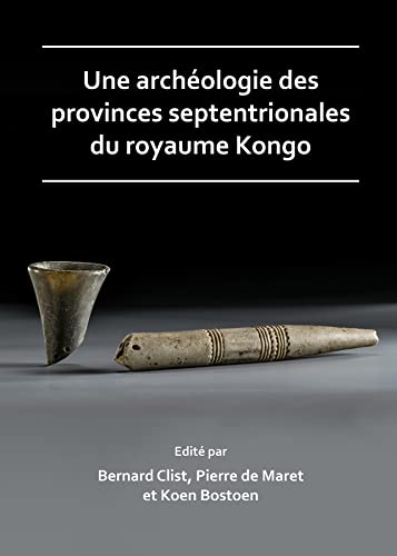 Stock image for Une Archologie Des Provinces Septentrionales Du Royaume Kongo for sale by Revaluation Books