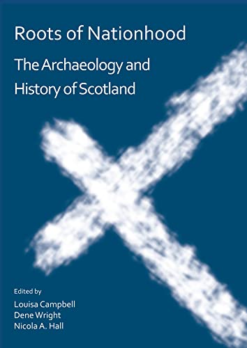 Imagen de archivo de Roots of Nationhood: The Archaeology and History of Scotland a la venta por Books From California
