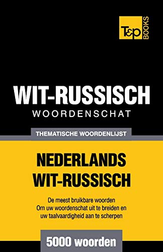 9781784923372: Thematische woordenschat Nederlands-Wit-Russisch - 5000 woorden: 108 (Dutch Collection)