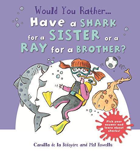 Stock image for Would You Rather: Have a Shark for a Sister or a Ray for a Brother? for sale by WorldofBooks