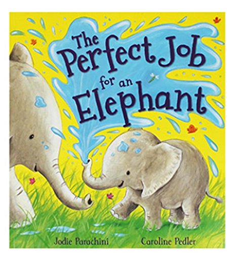 9781784933784: [[Storytime: The Perfect Job for an Elephant]] [By: Parachini, Jodie] [November, 2015]