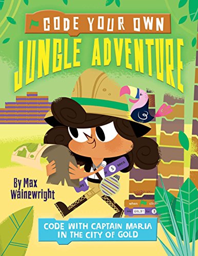 9781784938406: Code Your Own Jungle Adventure: Code with Captain Maria in the City of Gold