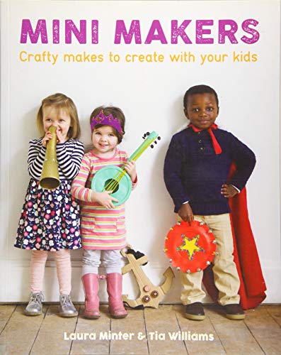 Beispielbild fr Mini Makers : Crafty Makes to Create with Your Kids zum Verkauf von Better World Books
