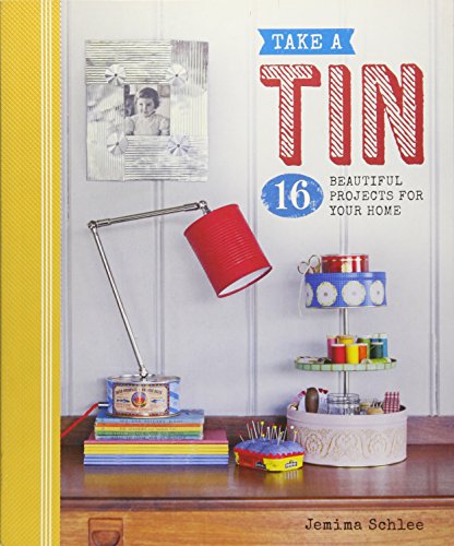 Stock image for Take a Tin : 16 Beautiful Projects for Your Home for sale by Better World Books: West
