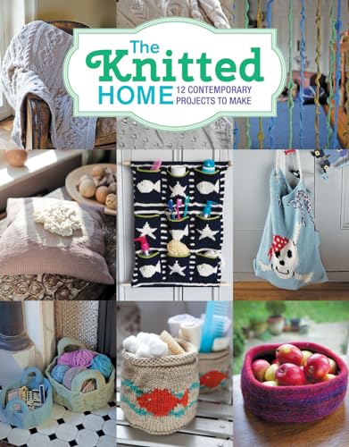 Beispielbild fr The Knitted Home: 12 Contemporary Projects to Make zum Verkauf von WorldofBooks