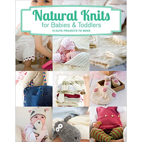 Stock image for Natural Knits for Babies & Toddlers: 12 Cute Projects to Make for sale by HPB-Ruby