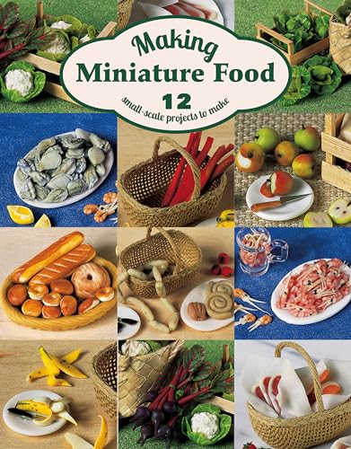 Imagen de archivo de Making Miniature Food: 12 Small-Scale Projects to Make Format: Paperback a la venta por INDOO