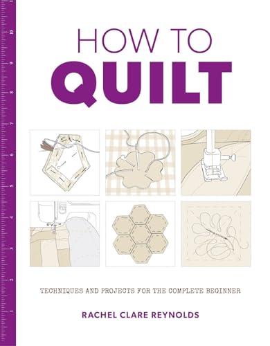 Imagen de archivo de How to Quilt: Techniques and Projects for the Complete Beginner (How to) a la venta por WorldofBooks