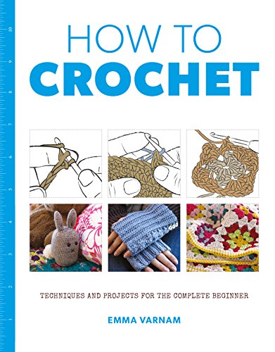 9781784942922: How to Crochet: Techniques and Projects for the Complete Beginner