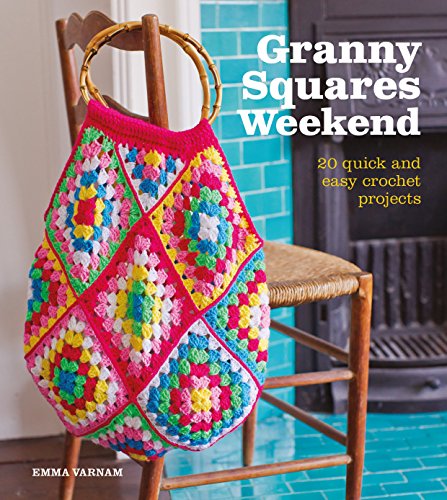 

Granny Squares Weekend : 20 Quick and Easy Crochet Projects