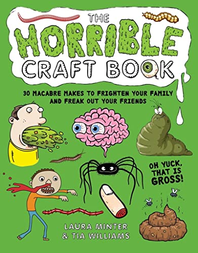 Stock image for The Horrible Craft Book: 30 macabre makes to freak out your family and frighten your friends for sale by Lakeside Books