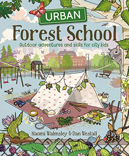 Beispielbild fr Urban Forest School: Outdoor adventures and skills for city kids zum Verkauf von Monster Bookshop