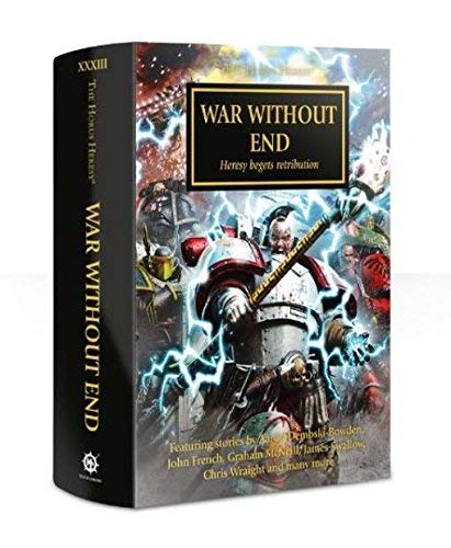 Stock image for War Without End: Heresy Begets Retribution - The Horus Heresy #33 Anthology Hardcover (Warhammer 40,000 40K 30K) for sale by HPB-Diamond