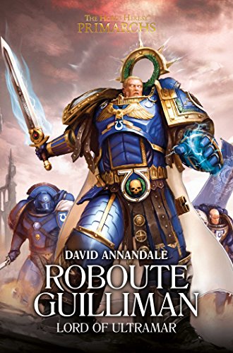 9781784964412: WARHAMMER 40K ROBOUTE GUILLIMAN: Lord of Ultramar: 1 (The Horus Heresy: Primarchs)