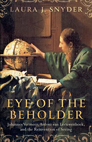 Beispielbild fr Eye Of The Beholder: Johannes Vermeer, Antoni van Leeuwenhoek, and the Reinvention of Seeing zum Verkauf von WorldofBooks