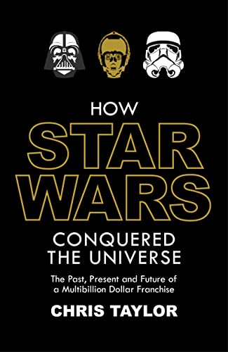 Stock image for How Star Wars Conquered the Universe: The Past, Present, and Future of a Multibillion Dollar Franchise for sale by AwesomeBooks