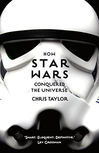 9781784970475: How Star Wars Conquered the Universe: The Past, Present, and Future of a Multibillion Dollar Franchise