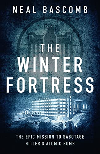 9781784977047: The Winter Fortress: The Epic Mission to Sabotage Hitler's Atomic Bomb
