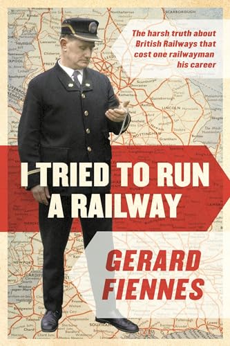 Imagen de archivo de I Tried to Run a Railway: The Harsh Truth About British Railways That Cost One Railwayman His Career a la venta por WorldofBooks