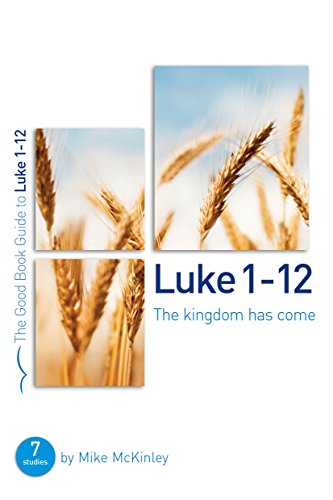9781784980160: Luke 1-12: The kingdom has come: 8 studies for individuals or groups (Good Book Guides)