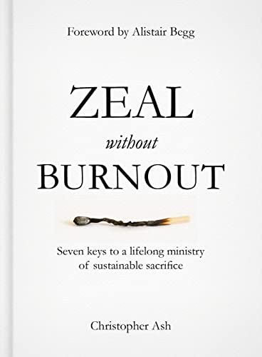 9781784980214: Zeal Without Burnout: Seven Keys to a Lifelong Ministry of Sustainable Sacrifice