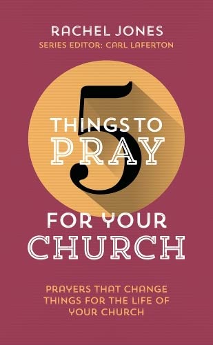 9781784980306: 5 Things to Pray for Your Church: Prayers that change things for the life of your church (Use in personal devotions, with a friend or as a church. Prayer ideas drawn from Scripture.)