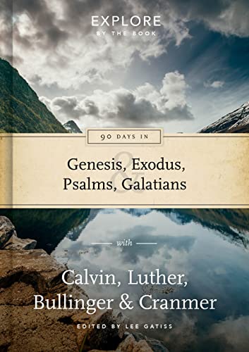 9781784980863: 90 Days in Genesis, Exodus, Psalms & Galatians: Explore by the book with Calvin, Luther, Bullinger & Cranmer