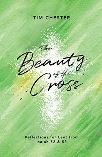 Stock image for The Beauty of the Cross : Reflections for Lent from Isaiah 53 & 53 for sale by Better World Books