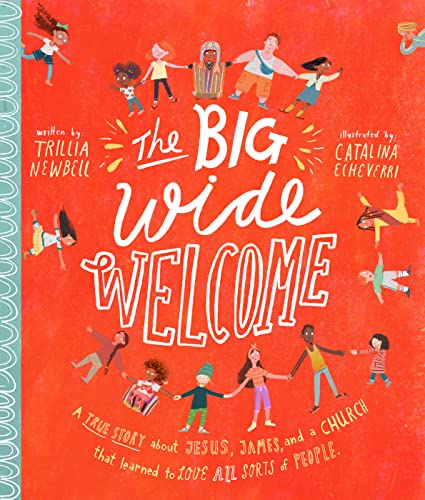 Stock image for The Big Wide Welcome Storybook: A True Story About Jesus, James, and a Church That Learned to Love All Sorts of People (Christian Bible storybook . feel included) (Tales that Tell the Truth) for sale by WorldofBooks
